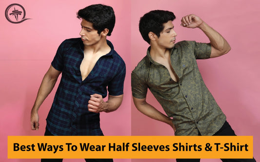 Best Ways to Wear Half Sleeves Shirts & T-shirts